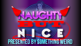 Naughty but Nice && Retro erotica, striptease and burlesque shows, Bettie Page trailers and shameless shorts.